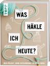 Topp, Was Häkle Ich Heute, Das Buch 60 Häkel-Ideen